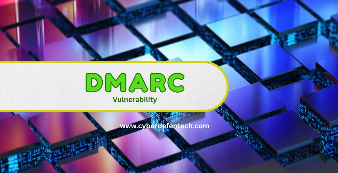DMARC Vulnerability: Understanding Risks & How to Secure Your Emails