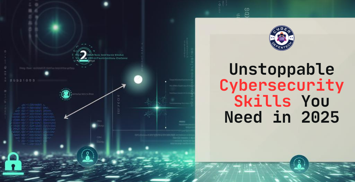 Unstoppable Cybersecurity Skills You Need in 2025